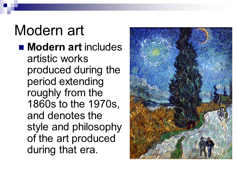 Modern art Modern art includes artistic works produced during the period extending roughly from Modern art Modern art includes artistic works produced during the period extending roughly from